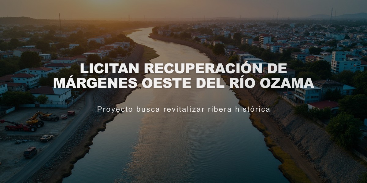 URBE licita proyecto millonario de recuperación del río Ozama