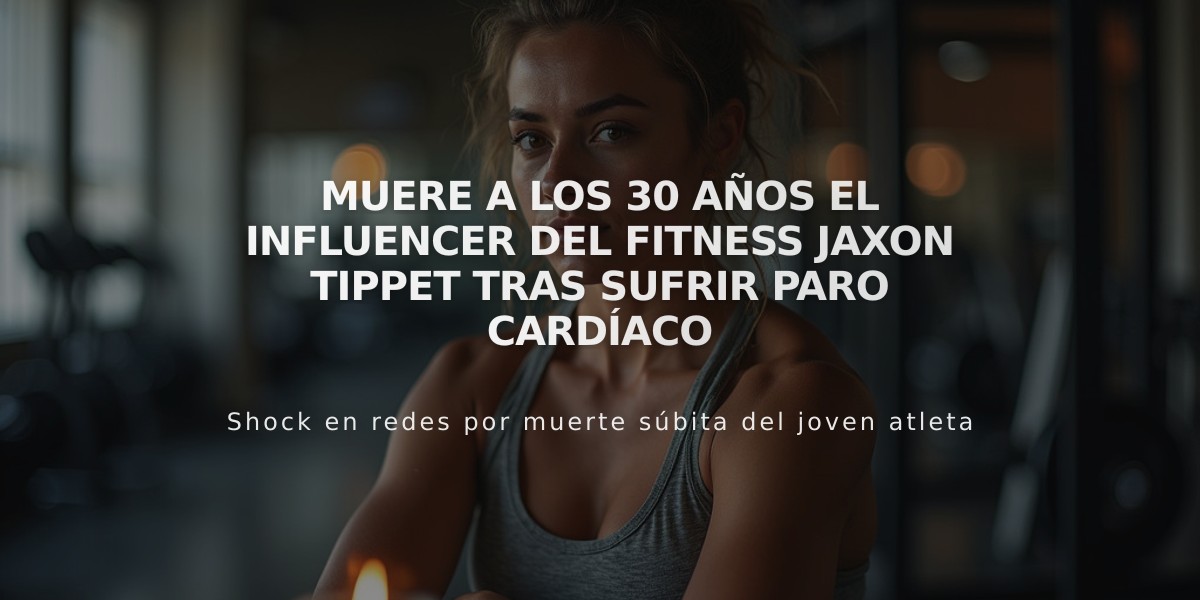 Fallece el influencer fitness Jaxon Tippet a los 30 años por un paro cardíaco en Turquía