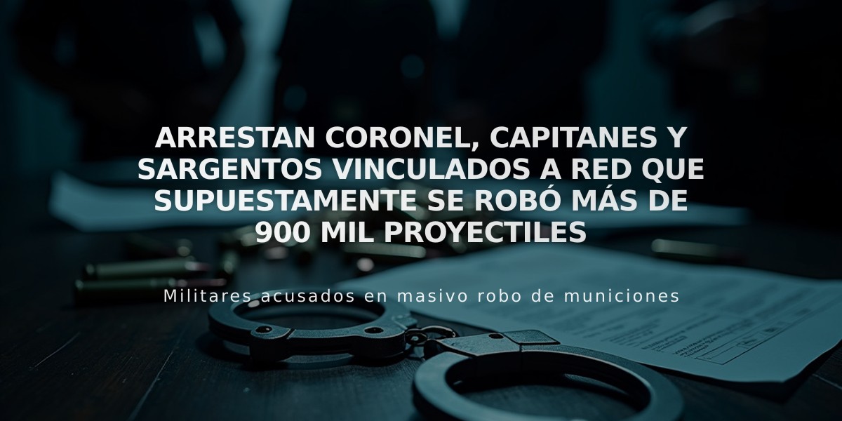 Desmantelan red criminal policial que robó 900 mil proyectiles; arrestan coronel y oficiales