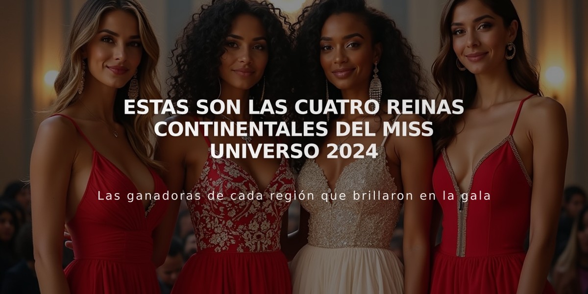 Miss Universo 2024: Conoce a las cuatro reinas continentales elegidas en México