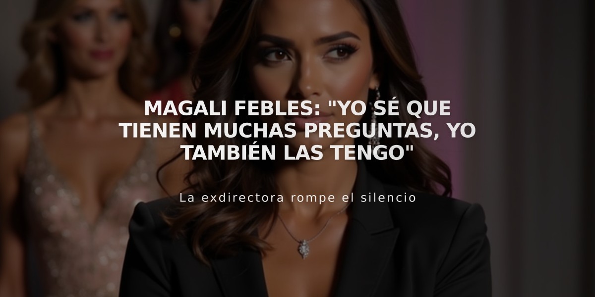 Magali Febles tras Miss Universo: "Para mí fue una sorpresa cuando Celinee no entró"