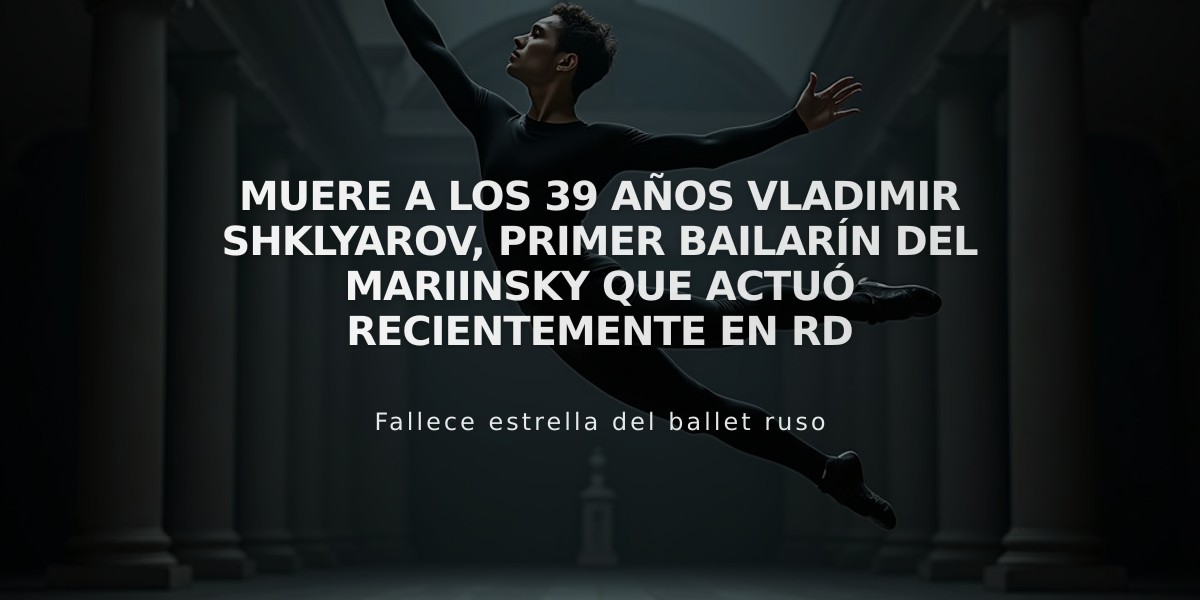 Muere a los 39 años Vladimir Shklyarov, primer bailarín del Mariinsky que actuó recientemente en RD