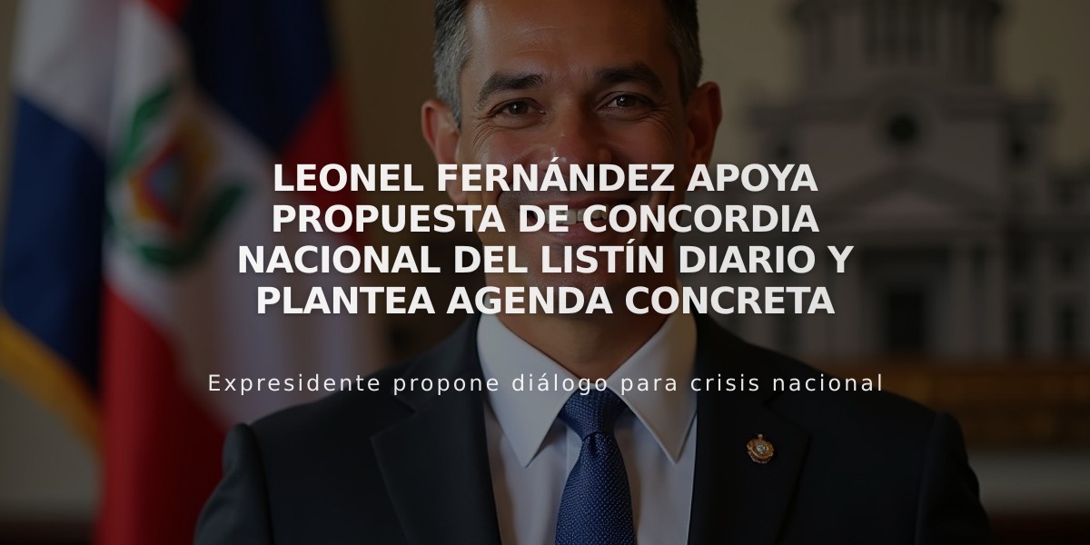 Leonel Fernández apoya propuesta de concordia nacional del Listín Diario y plantea agenda concreta