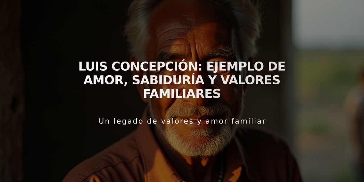 Luis Concepción: ejemplo de amor, sabiduría y valores familiares