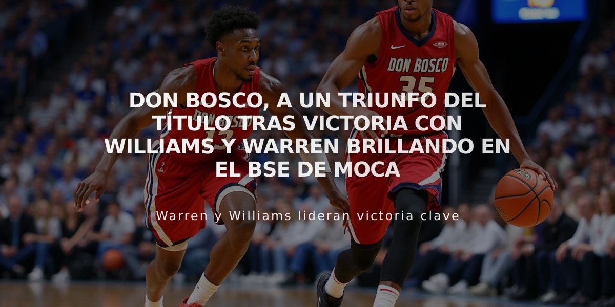 Don Bosco, a un triunfo del título tras victoria con Williams y Warren brillando en el BSE de Moca