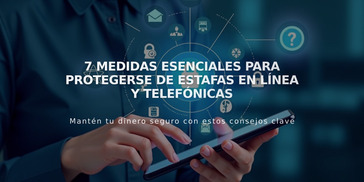 7 Medidas Esenciales para Protegerse de Estafas en Línea y Telefónicas