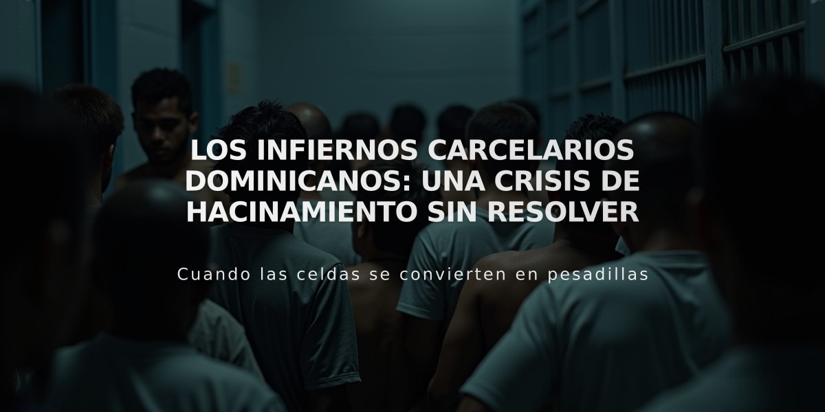 Los infiernos carcelarios dominicanos: una crisis de hacinamiento sin resolver