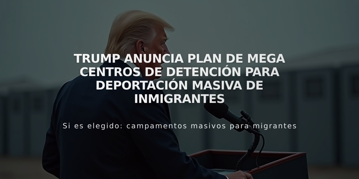 Trump anuncia plan de mega centros de detención para deportación masiva de inmigrantes