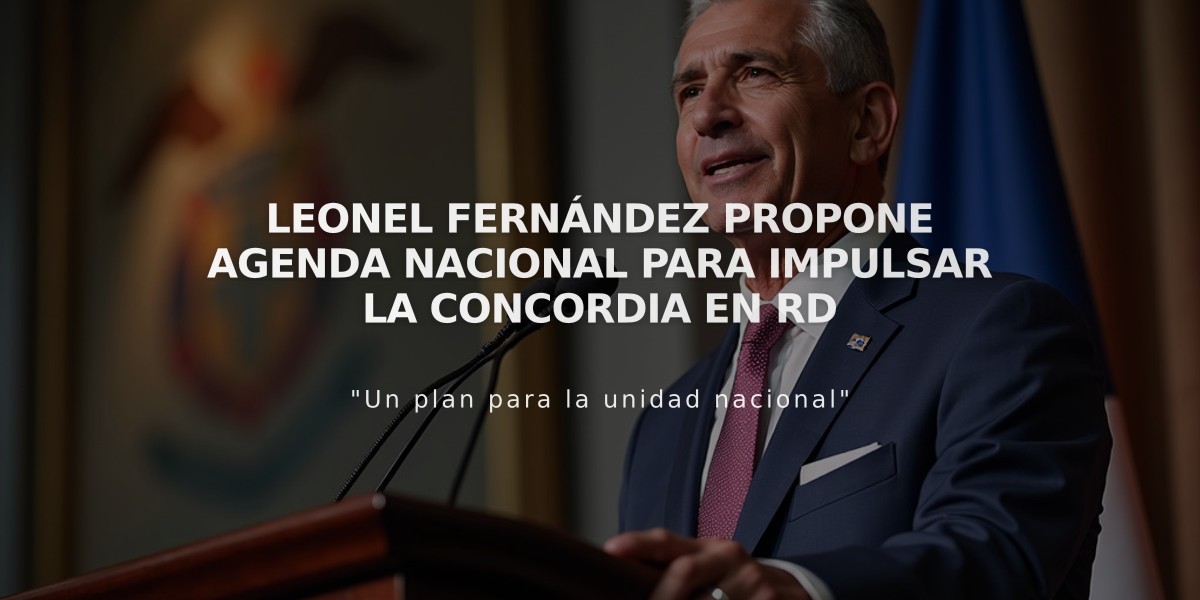 Leonel Fernández propone agenda nacional para impulsar la concordia en RD