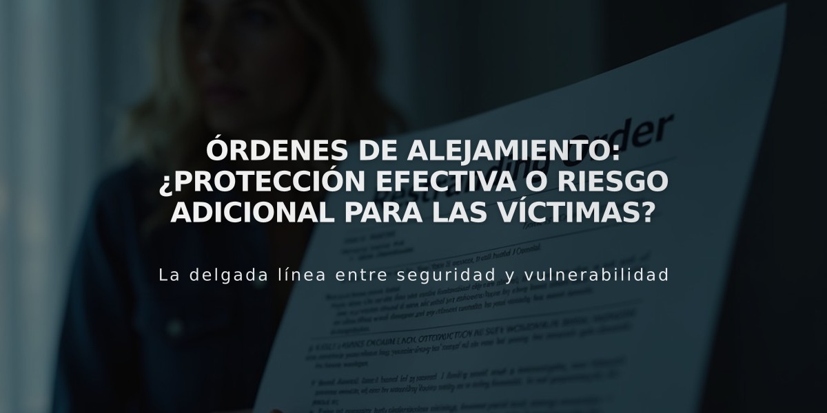 Órdenes de alejamiento: ¿Protección efectiva o riesgo adicional para las víctimas?