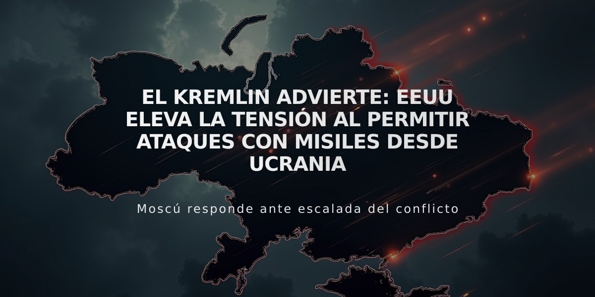 El Kremlin advierte: EEUU eleva la tensión al permitir ataques con misiles desde Ucrania