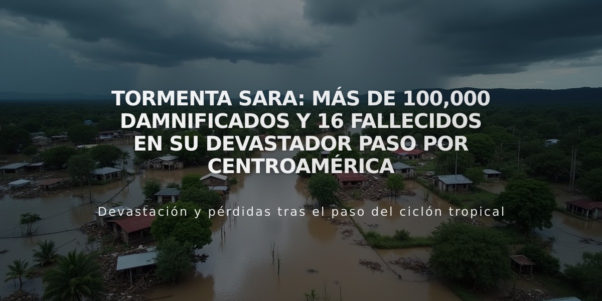 Tormenta Sara: más de 100,000 damnificados y 16 fallecidos en su devastador paso por Centroamérica