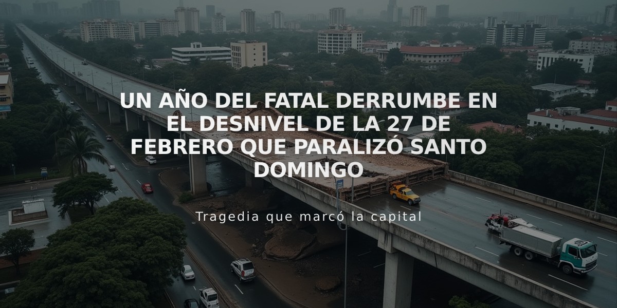 Un año del fatal derrumbe en el desnivel de la 27 de Febrero que paralizó Santo Domingo