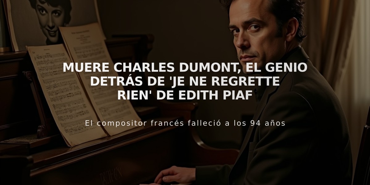 Muere Charles Dumont, el genio detrás de 'Je ne regrette rien' de Edith Piaf