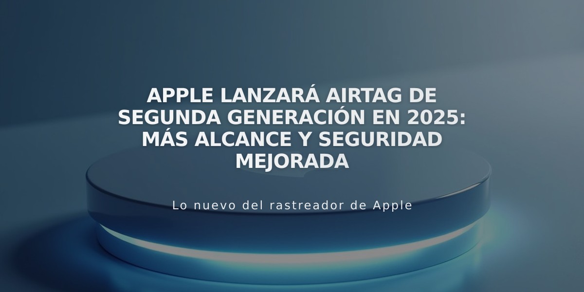 Apple lanzará AirTag de segunda generación en 2025: más alcance y seguridad mejorada