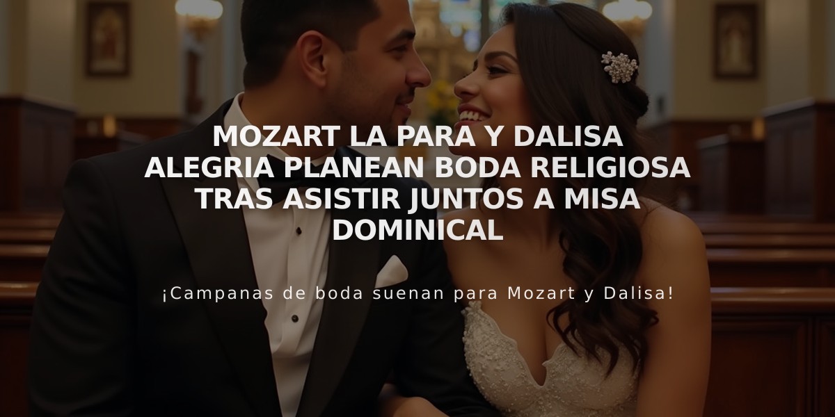 Mozart La Para y Dalisa Alegria planean boda religiosa tras asistir juntos a misa dominical