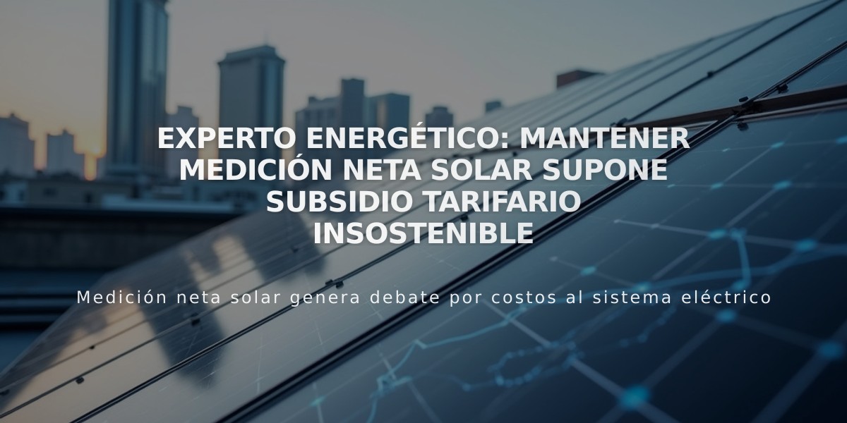 Experto energético: Mantener medición neta solar supone subsidio tarifario insostenible