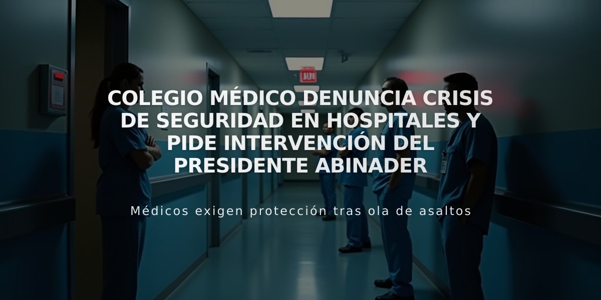 Colegio Médico denuncia crisis de seguridad en hospitales y pide intervención del presidente Abinader