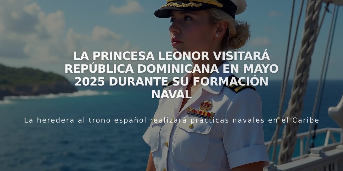 La princesa Leonor visitará República Dominicana en mayo 2025 durante su formación naval