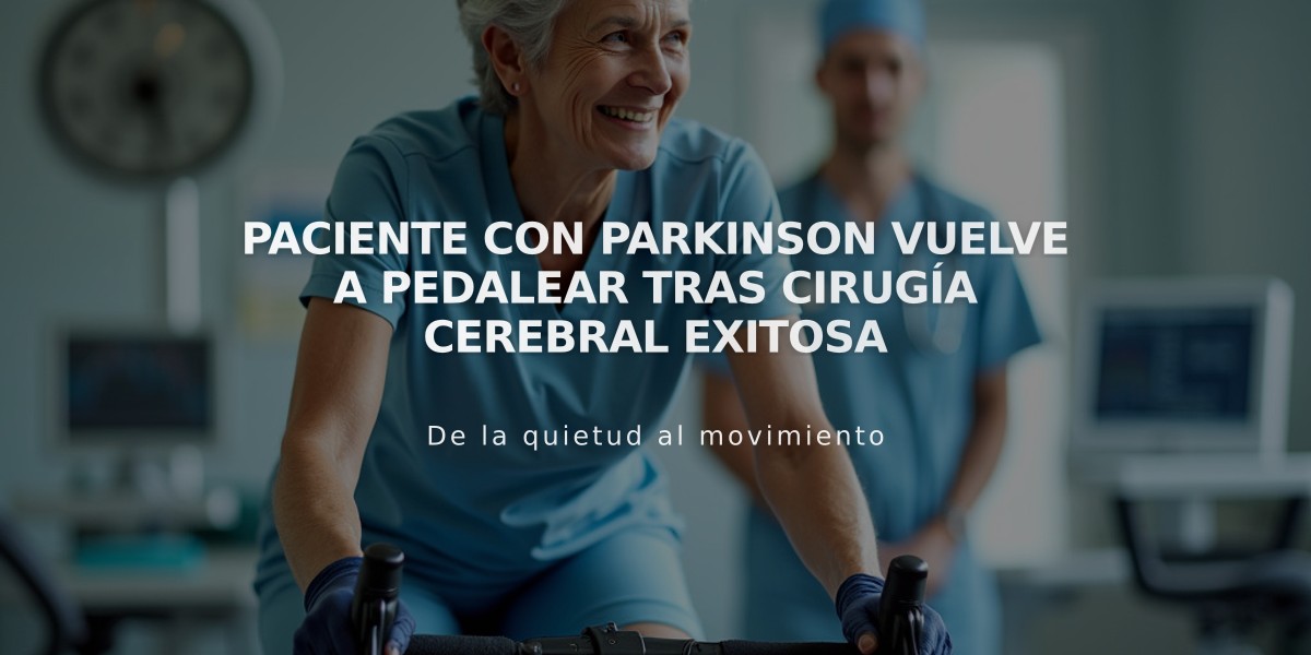 Paciente con Parkinson vuelve a pedalear tras cirugía cerebral exitosa