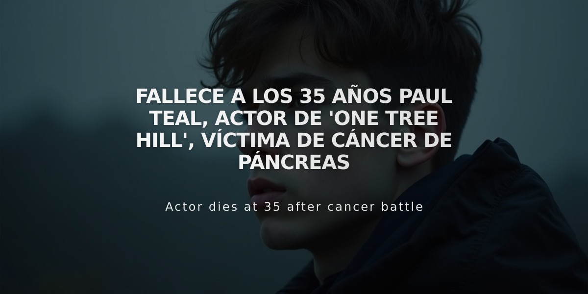 Fallece a los 35 años Paul Teal, actor de 'One Tree Hill', víctima de cáncer de páncreas