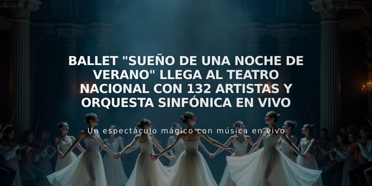 Ballet "Sueño de una noche de verano" llega al Teatro Nacional con 132 artistas y orquesta sinfónica en vivo