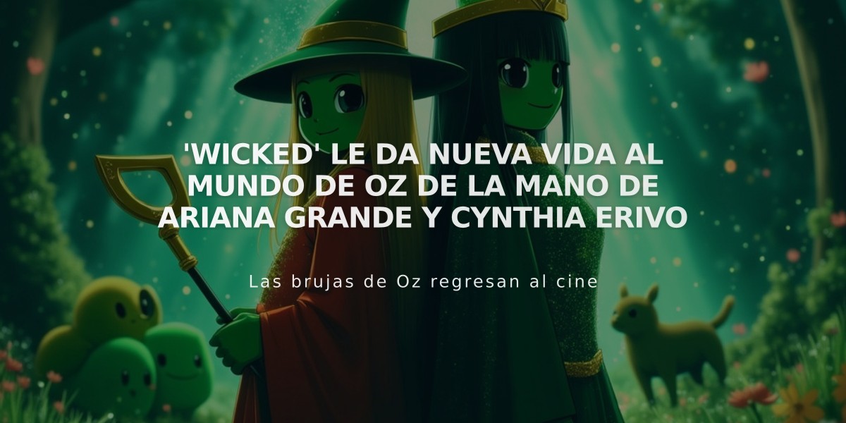 Ariana Grande y Cynthia Erivo reinventan el mundo de Oz en la esperada película 'Wicked'