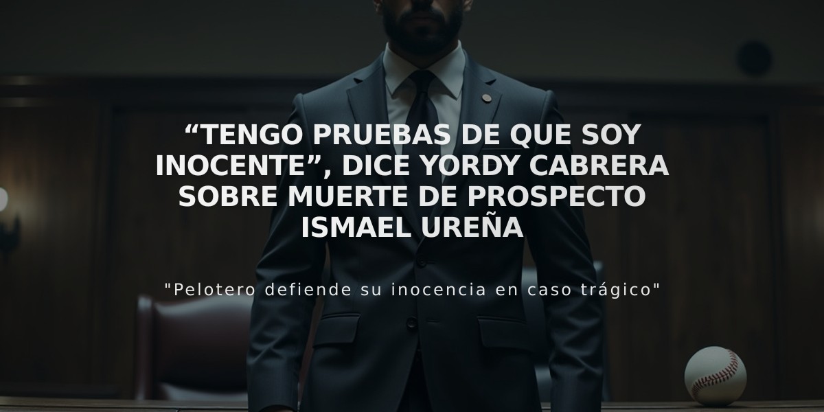 Yordy Cabrera asegura tener pruebas de su inocencia en caso muerte del prospecto Ismael Ureña