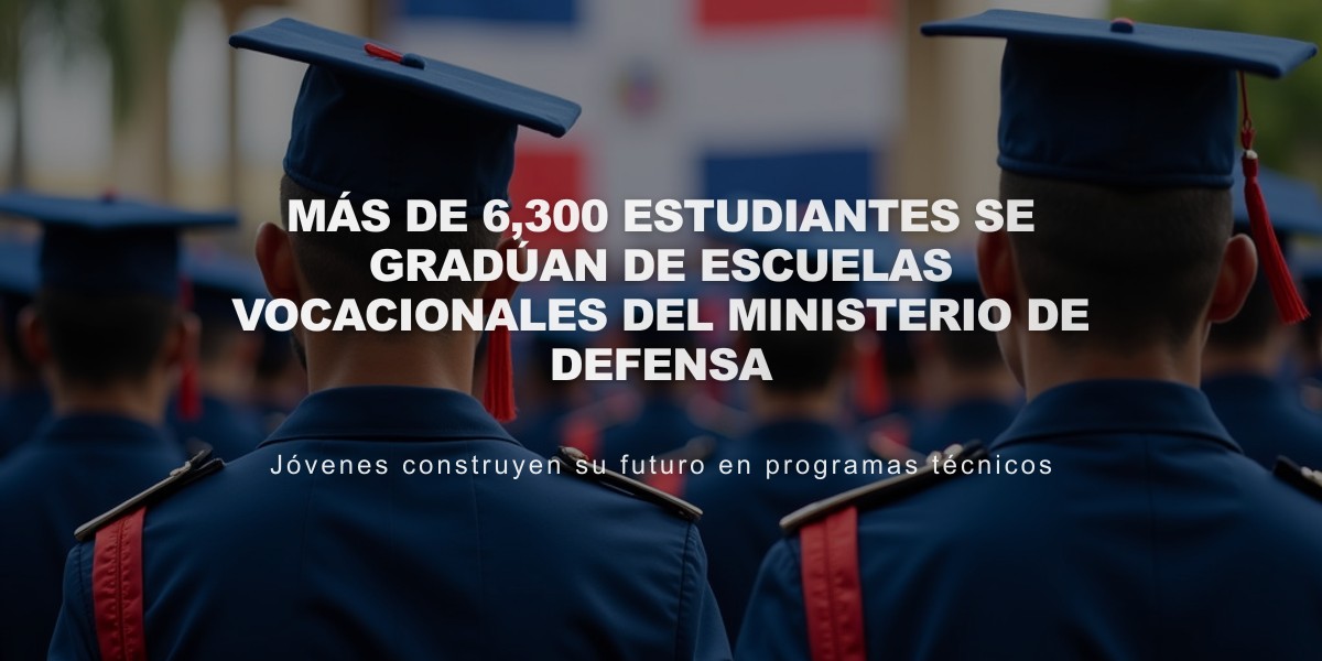 Más de 6,300 estudiantes se gradúan de escuelas vocacionales del Ministerio de Defensa