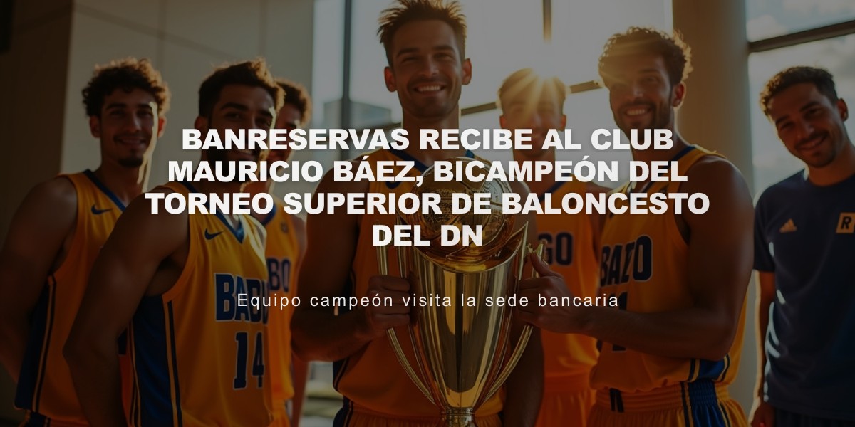 Banreservas recibe al Club Mauricio Báez, bicampeón del torneo superior de baloncesto del DN