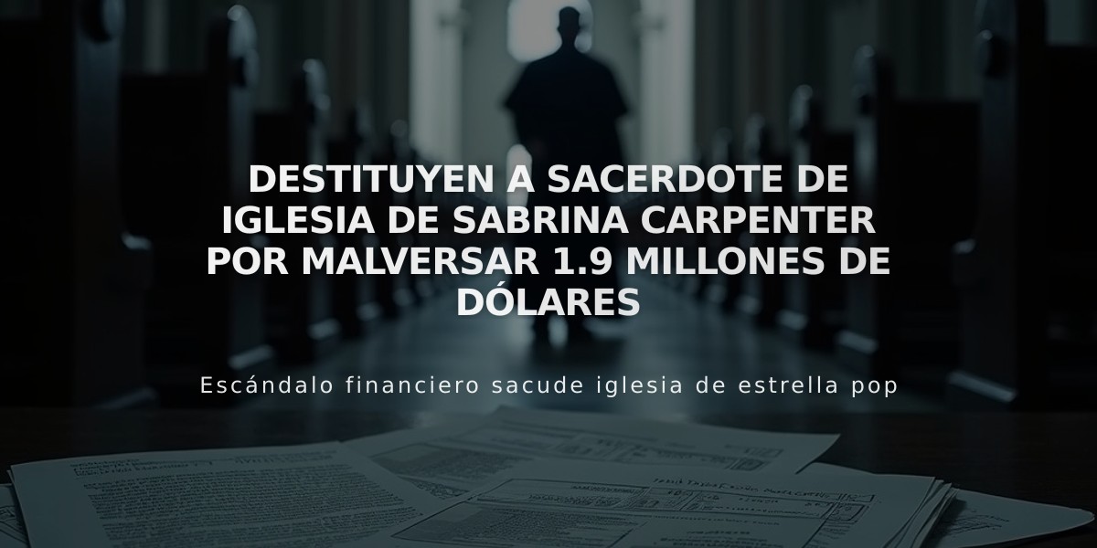 Destituyen a sacerdote de iglesia de Sabrina Carpenter por malversar 1.9 millones de dólares