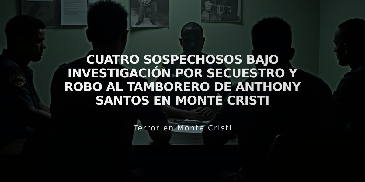 Cuatro sospechosos bajo investigación por secuestro y robo al tamborero de Anthony Santos en Monte Cristi