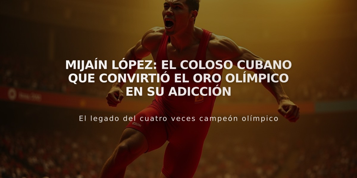 Mijaín López: El coloso cubano que convirtió el oro olímpico en su adicción