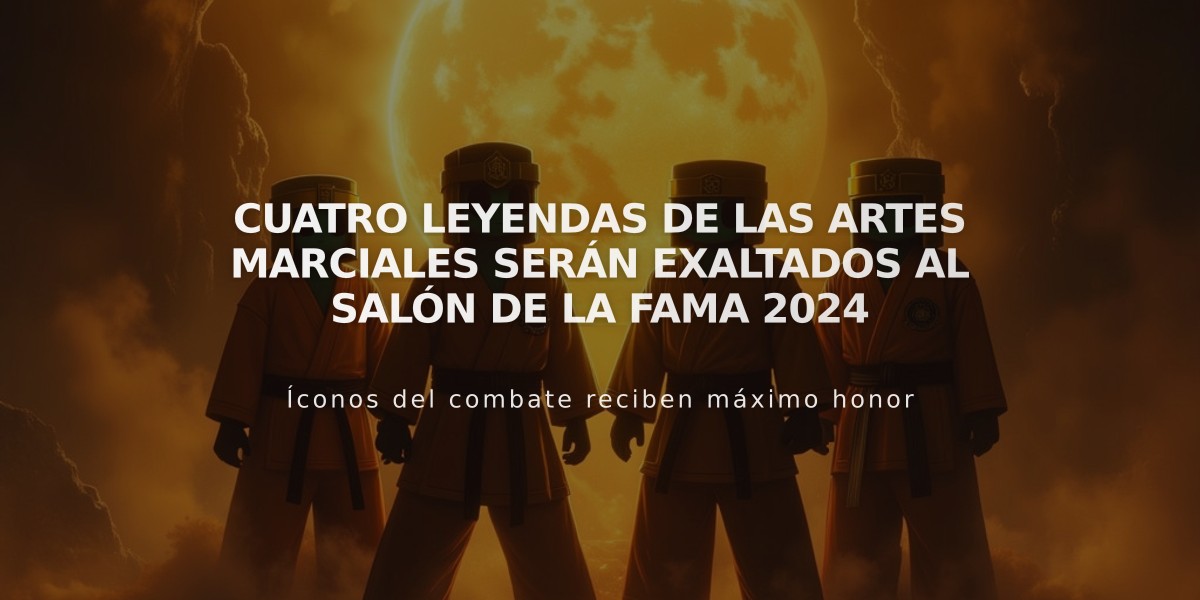 Cuatro leyendas de las Artes Marciales serán exaltados al Salón de la Fama 2024