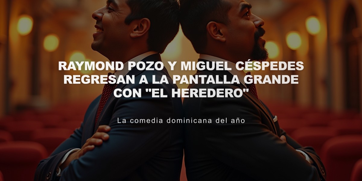 Raymond Pozo y Miguel Céspedes regresan a la pantalla grande con "El Heredero"