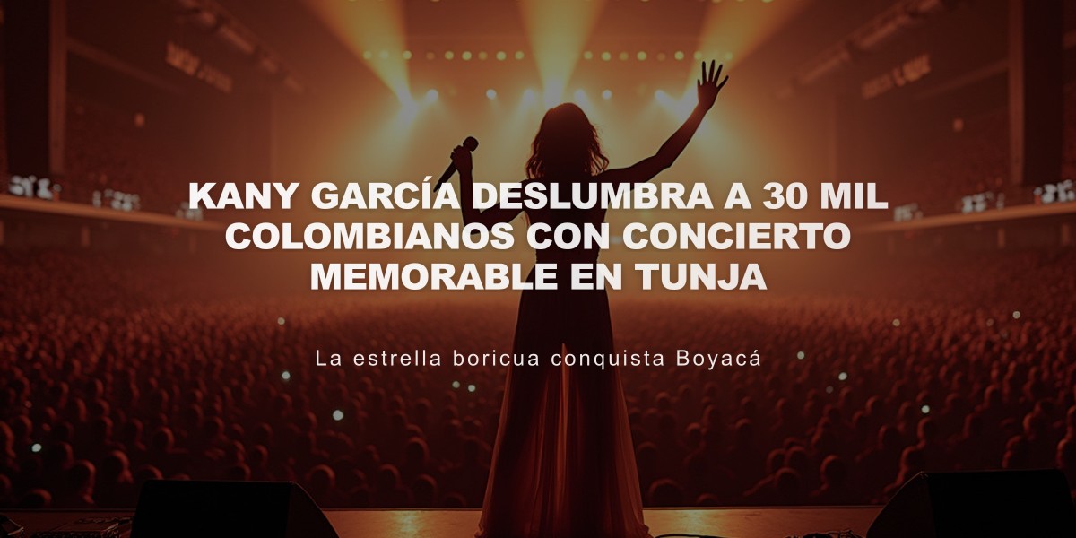 Kany García deslumbra a 30 mil colombianos con concierto memorable en Tunja