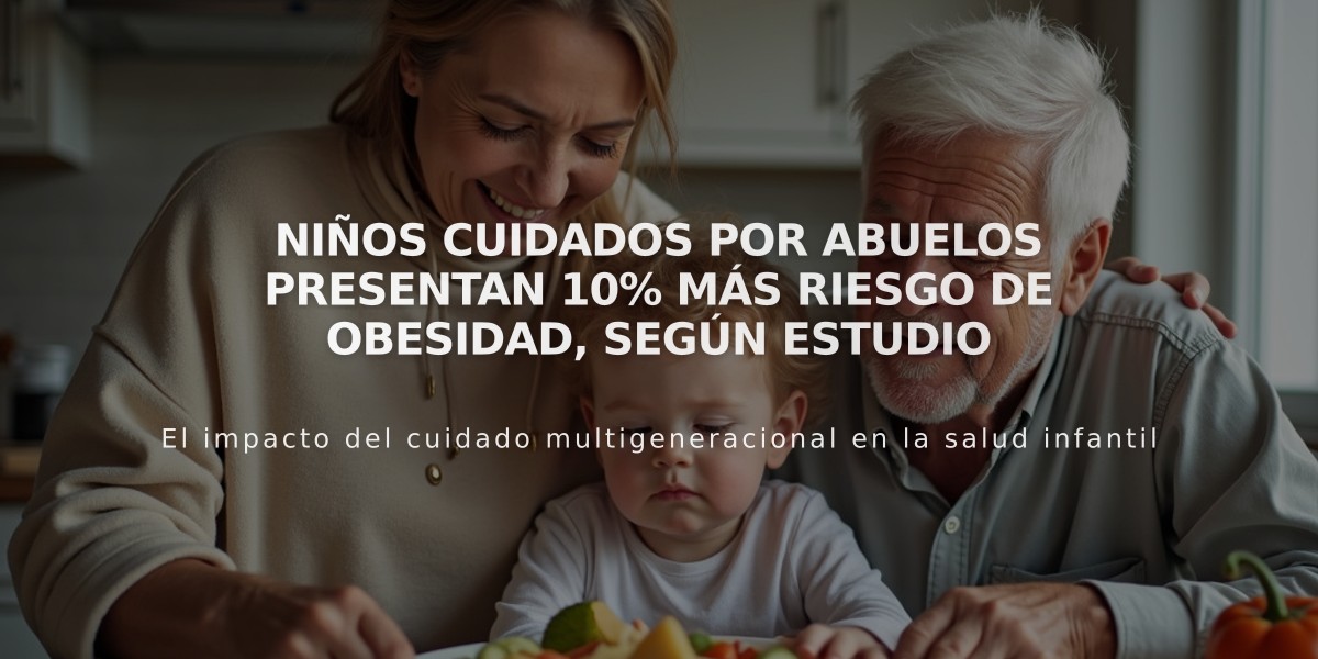 Niños cuidados por abuelos presentan 10% más riesgo de obesidad, según estudio