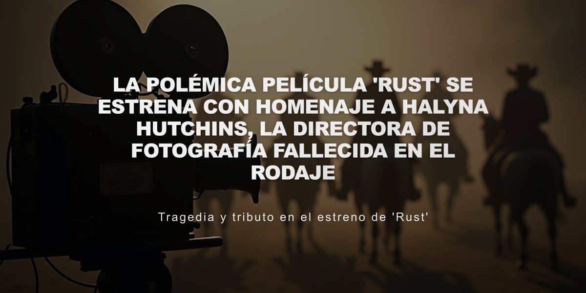 La polémica película 'Rust' se estrena con homenaje a Halyna Hutchins, la directora de fotografía fallecida en el rodaje