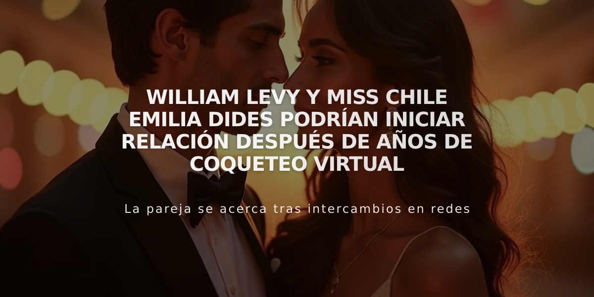 William Levy y Miss Chile Emilia Dides podrían iniciar relación después de años de coqueteo virtual