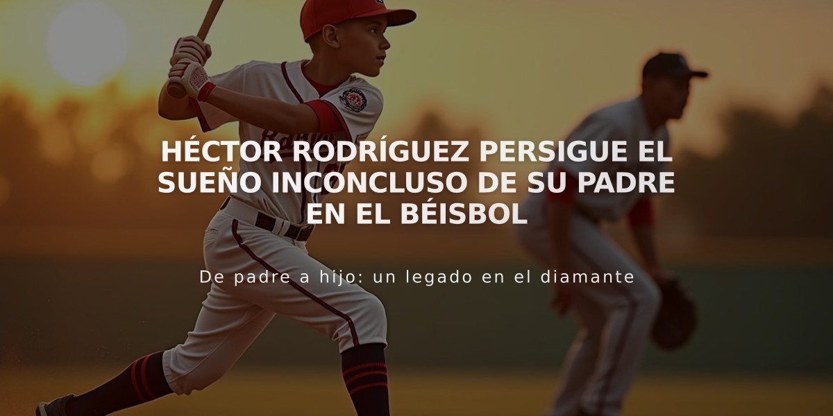 Héctor Rodríguez persigue el sueño inconcluso de su padre en el béisbol