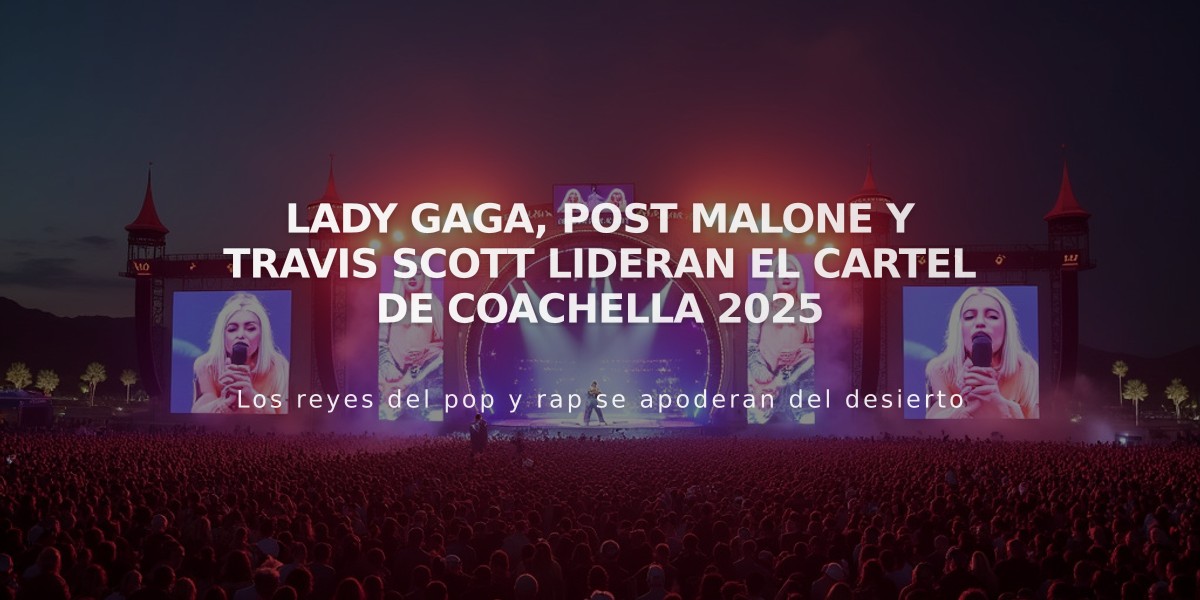 Lady Gaga, Post Malone y Travis Scott lideran el cartel de Coachella 2025