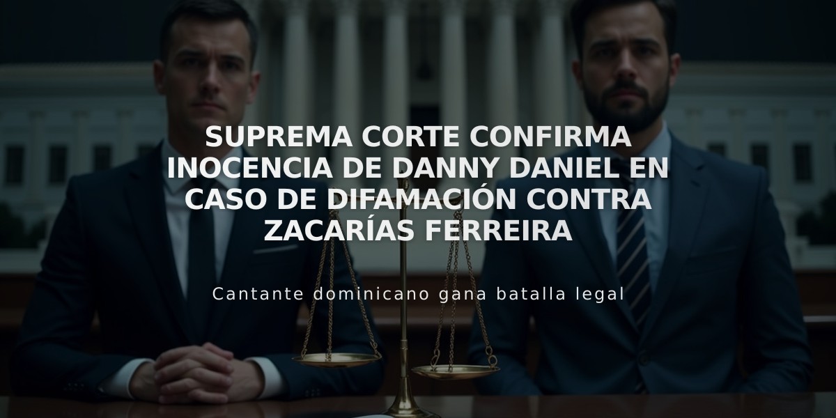 Suprema Corte confirma inocencia de Danny Daniel en caso de difamación contra Zacarías Ferreira