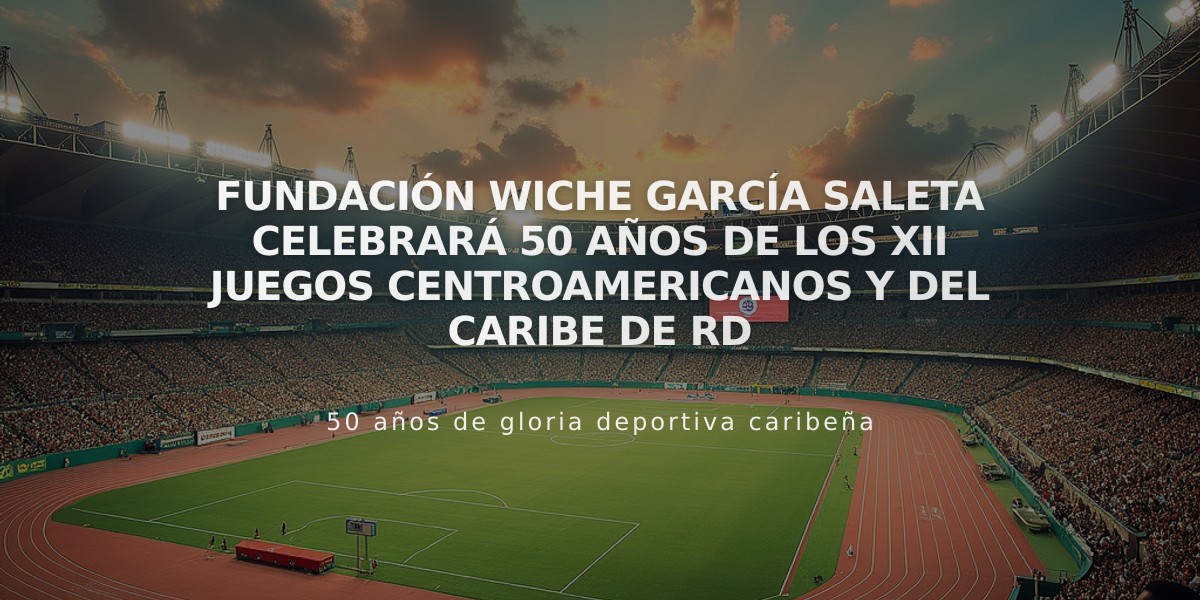 Fundación Wiche García Saleta celebrará 50 años de los XII Juegos Centroamericanos y del Caribe de RD