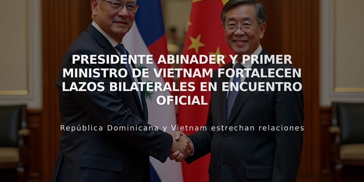 Presidente Abinader y primer ministro de Vietnam fortalecen lazos bilaterales en encuentro oficial