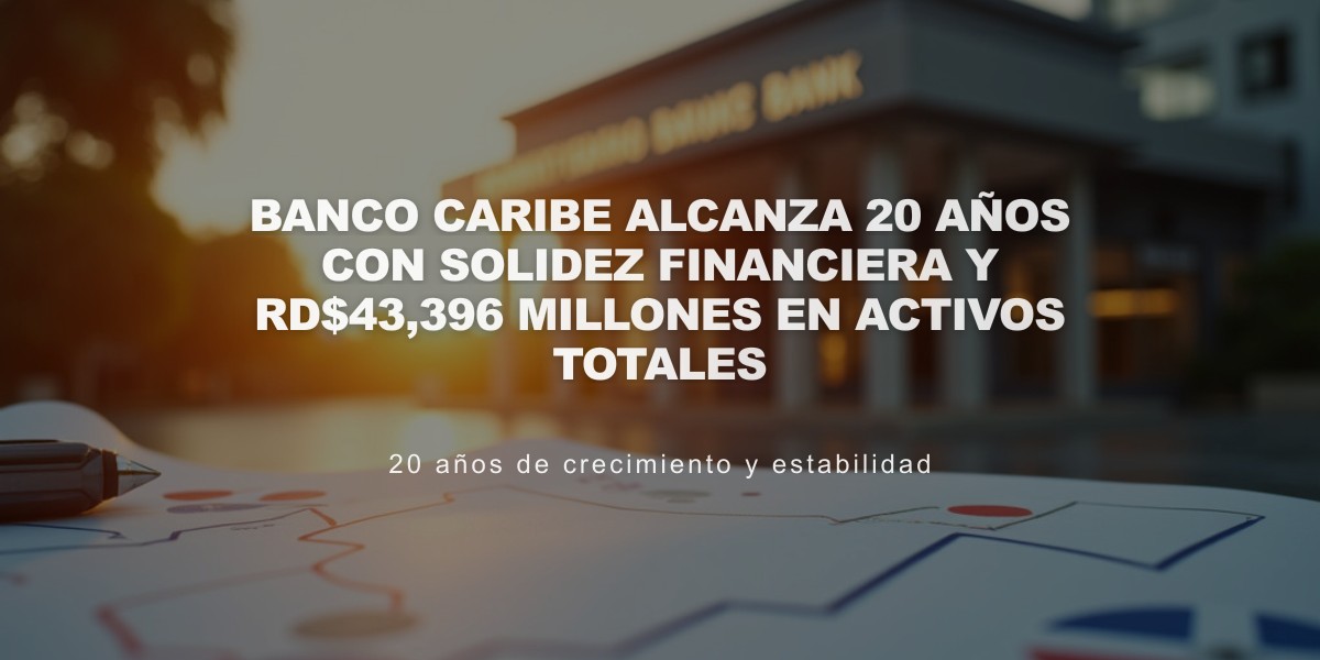 Banco Caribe alcanza 20 años con solidez financiera y RD$43,396 millones en activos totales