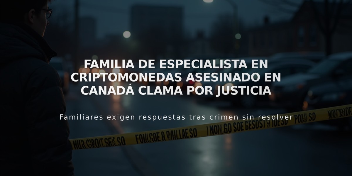 Familia de especialista en criptomonedas asesinado en Canadá clama por justicia