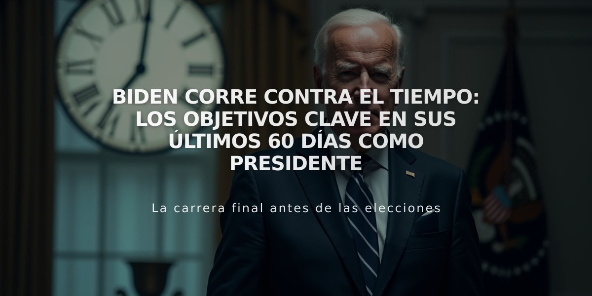 Biden corre contra el tiempo: Los objetivos clave en sus últimos 60 días como presidente