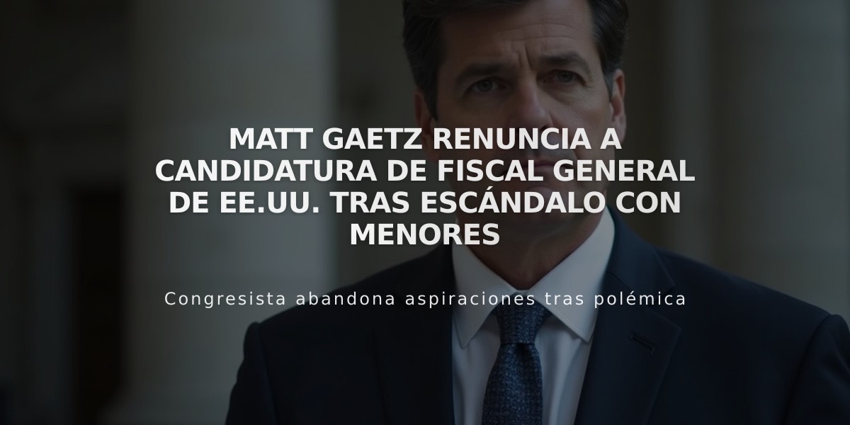 Matt Gaetz renuncia a candidatura de fiscal general de EE.UU. tras escándalo con menores