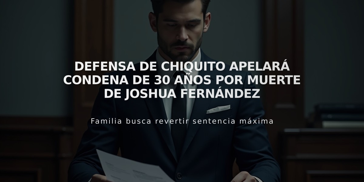 Defensa de Chiquito apelará condena de 30 años por muerte de Joshua Fernández