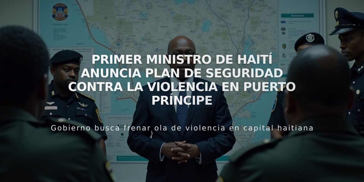 Primer ministro de Haití anuncia plan de seguridad contra la violencia en Puerto Príncipe